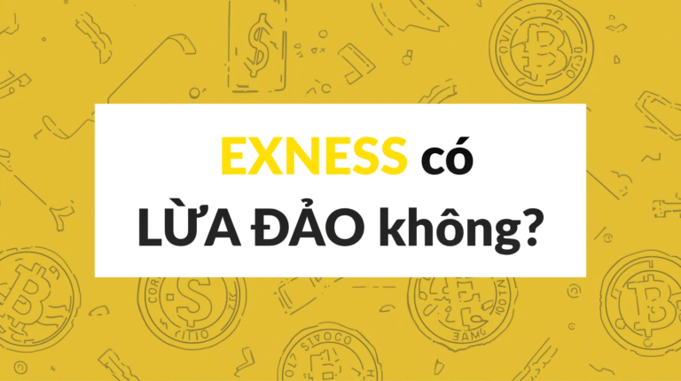 Exness Có Lừa Đảo Không?